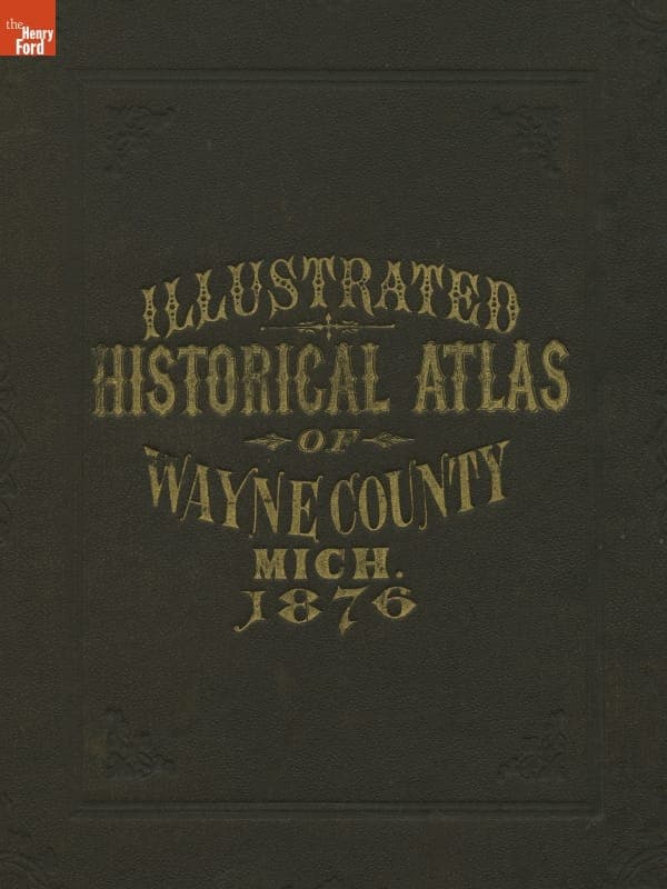 Illustrated Historical Atlas of the County of Wayne, Michigan, 1876