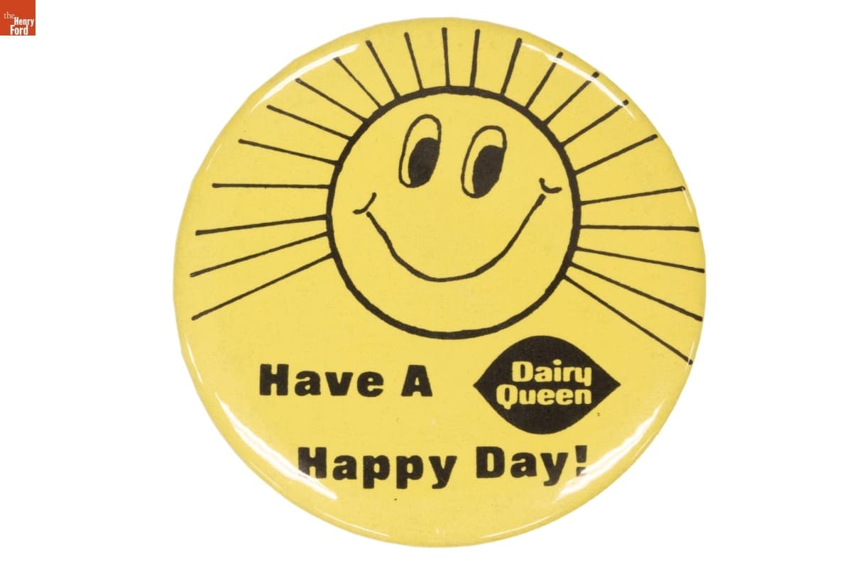 "Have A Happy Day! Dairy Queen" Button, 1978-1984