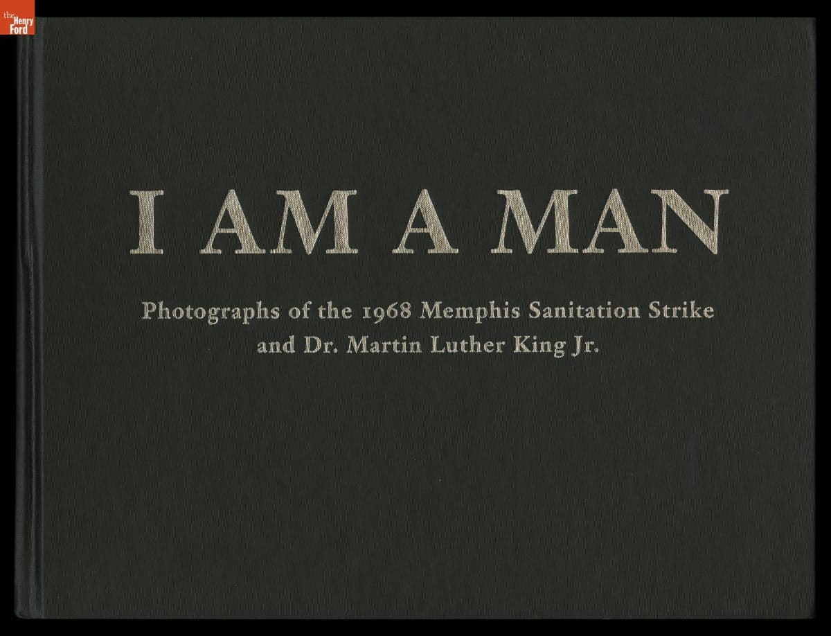 I Am a Man: Photographs of the 1968 Memphis Sanitation Strike and Dr. Martin Luther King, Jr., 1993