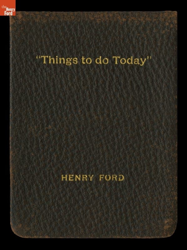 Henry Ford's Jot Book, "Things to Do Today," 1880-1935
