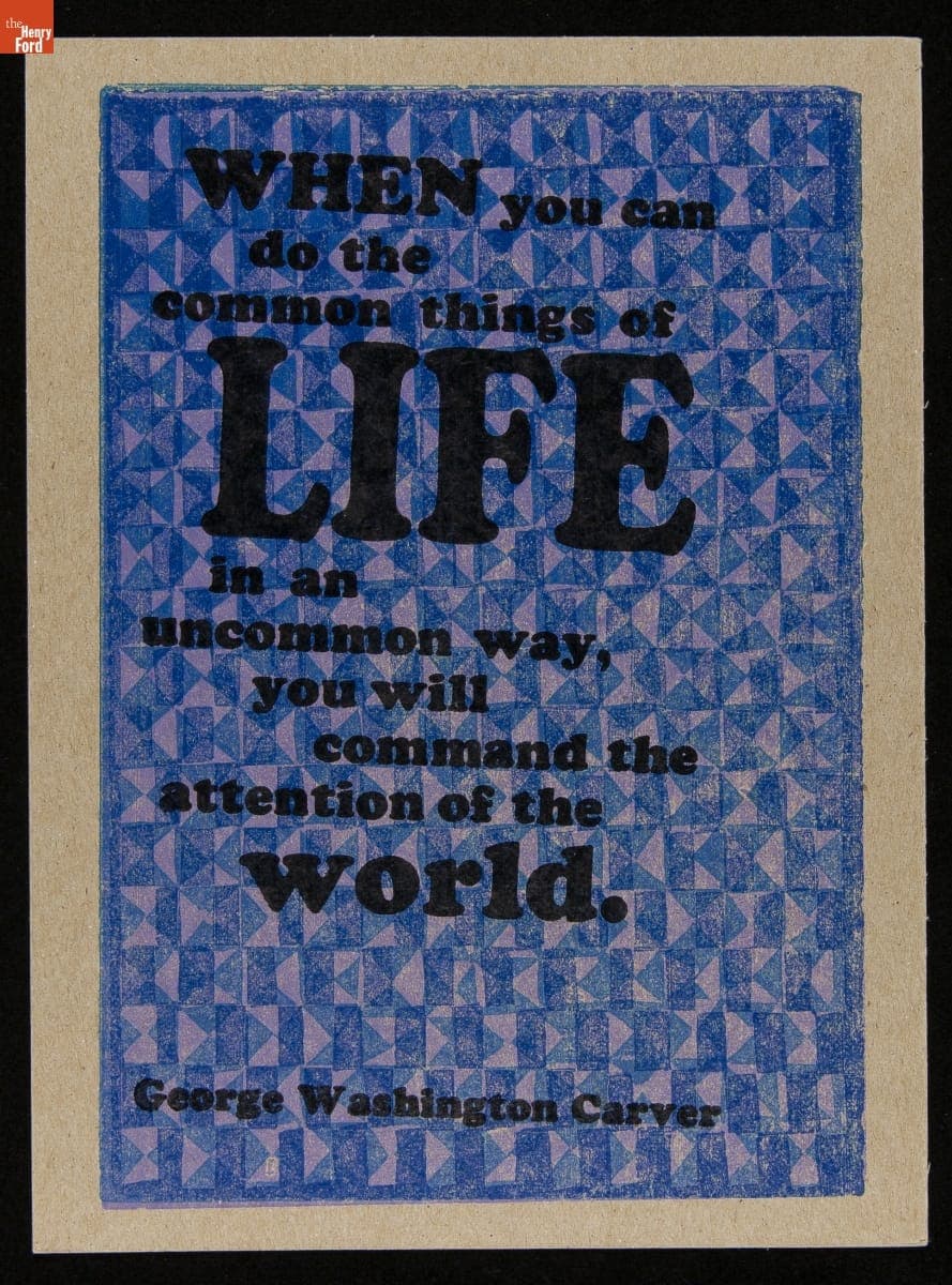 Letterpress Print, "When you can do the common things in life in an uncommon way... George Washington Carver."