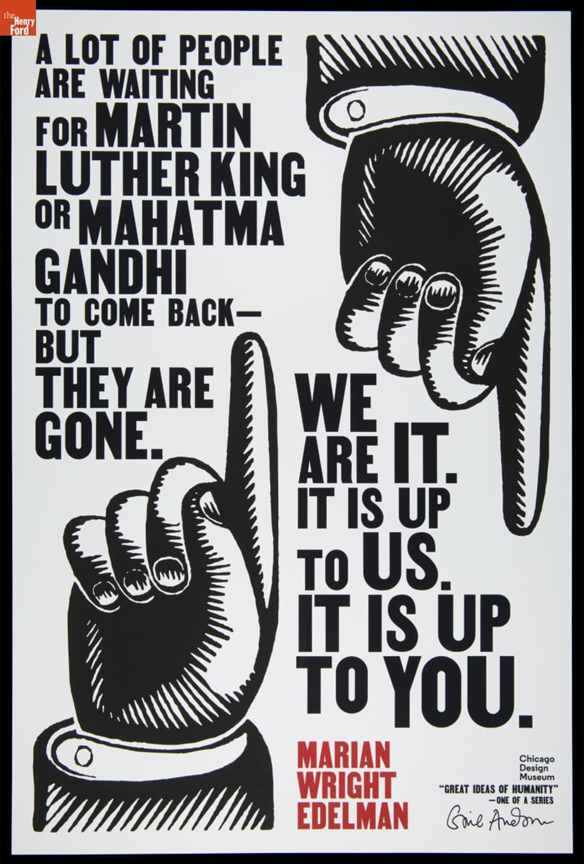 This poster, entitled “A Lot of People are Waiting for Martin Luther King... We Are It. It is Up to Us. It is Up to You. Marian Wright Edelman” was created by graphic designer Gail Anderson in 2018 